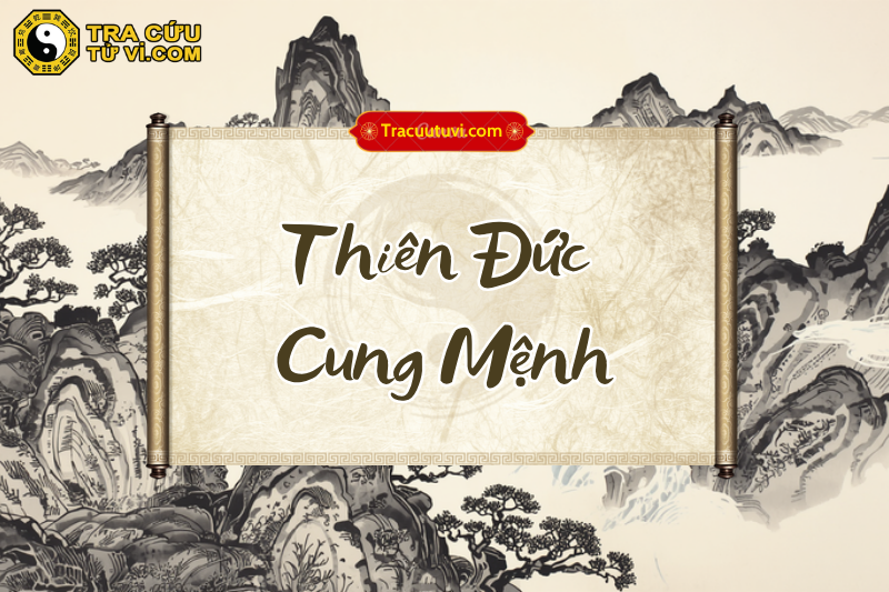 Thiên Đức cung Mệnh là gì? Luận giải ý nghĩa khi kết hợp các sao trong tử vi