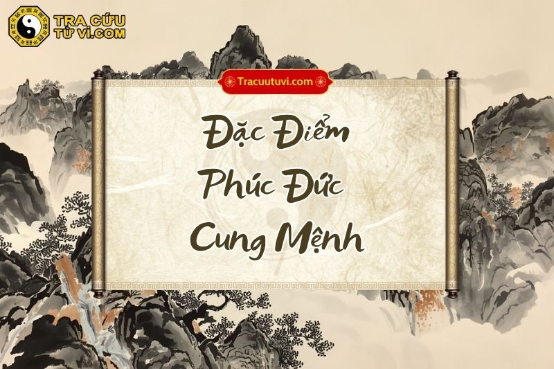 Đặc điểm của người có Phúc Đức cung Mệnh Đặc điểm của người có Phúc Đức cung Mệnh