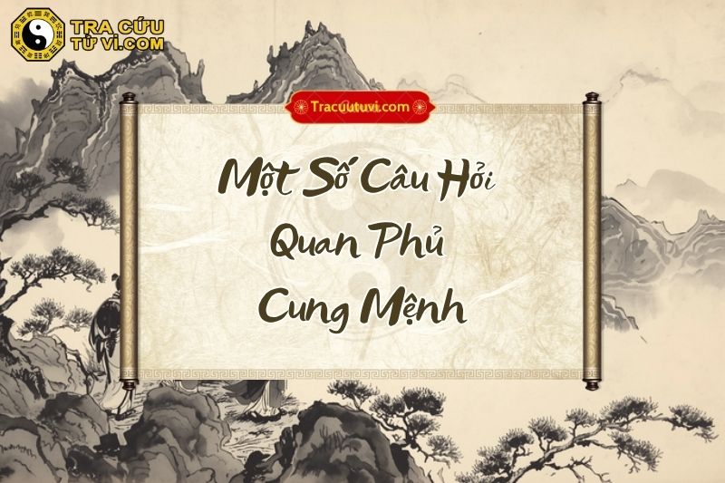 Giải đáp thắc mắc xoay quanh cách cục Quan Phủ cung Mệnh Giải đáp thắc mắc xoay quanh cách cục Quan Phủ cung Mệnh
