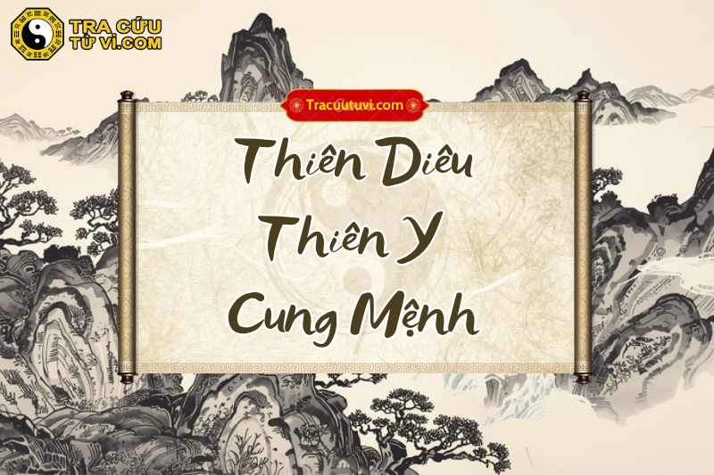 Thiên Diêu Thiên Y cung Mệnh là gì? Luận giải ý nghĩa khi kết hợp các sao trong tử vi